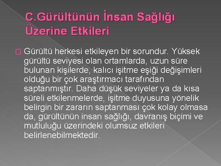 C. Gürültünün İnsan Sağlığı Üzerine Etkileri � Gürültü herkesi etkileyen bir sorundur. Yüksek gürültü