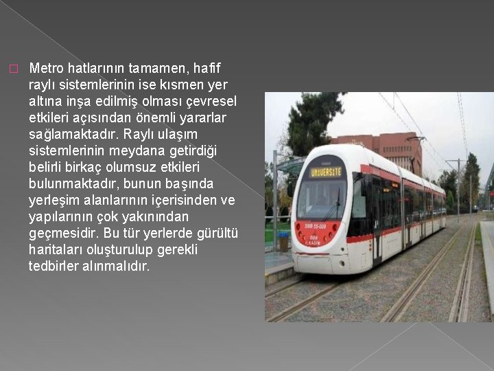 � Metro hatlarının tamamen, hafif raylı sistemlerinin ise kısmen yer altına inşa edilmiş olması