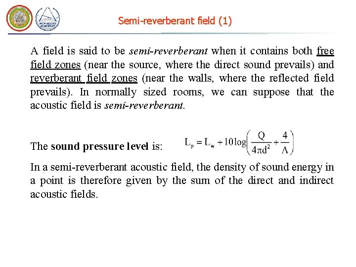 Semi-reverberant field (1) A field is said to be semi-reverberant when it contains both