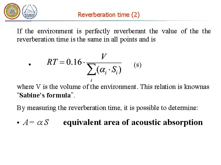 Reverberation time (2) If the environment is perfectly reverberant the value of the reverberation