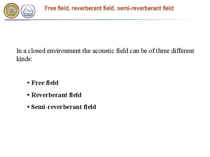 Free field, reverberant field, semi-reverberant field In a closed environment the acoustic field can