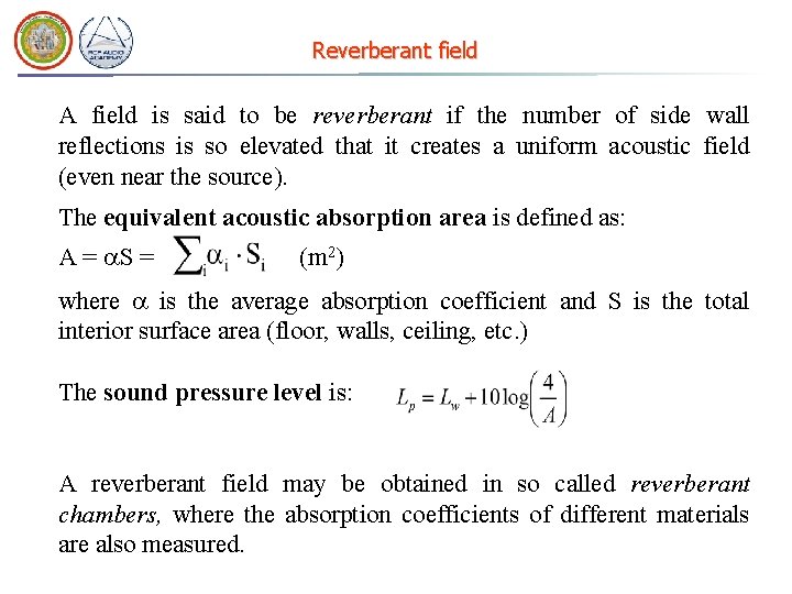 Reverberant field A field is said to be reverberant if the number of side