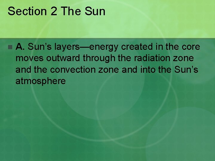 Section 2 The Sun n A. Sun’s layers—energy created in the core moves outward