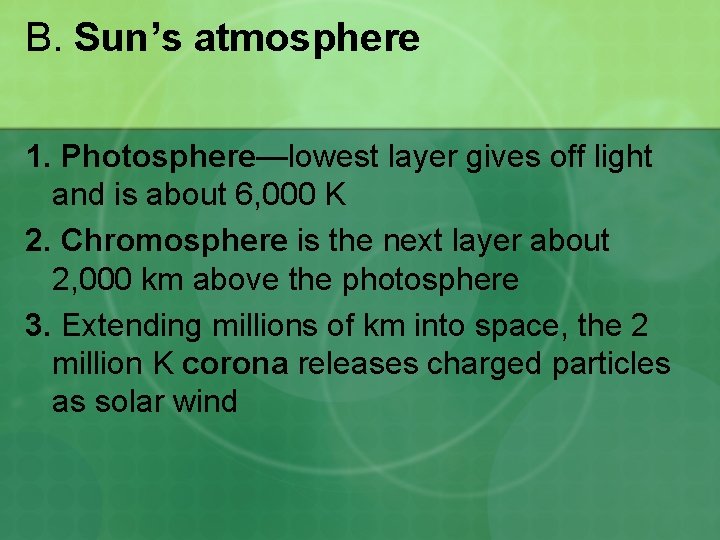 B. Sun’s atmosphere 1. Photosphere—lowest layer gives off light and is about 6, 000