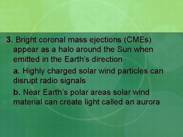 3. Bright coronal mass ejections (CMEs) appear as a halo around the Sun when