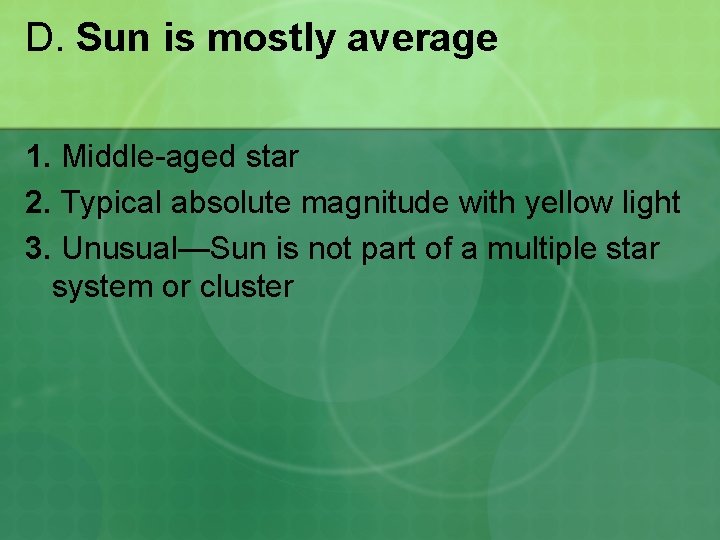 D. Sun is mostly average 1. Middle-aged star 2. Typical absolute magnitude with yellow