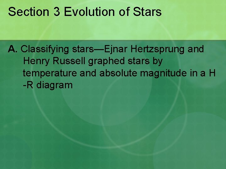 Section 3 Evolution of Stars A. Classifying stars—Ejnar Hertzsprung and Henry Russell graphed stars