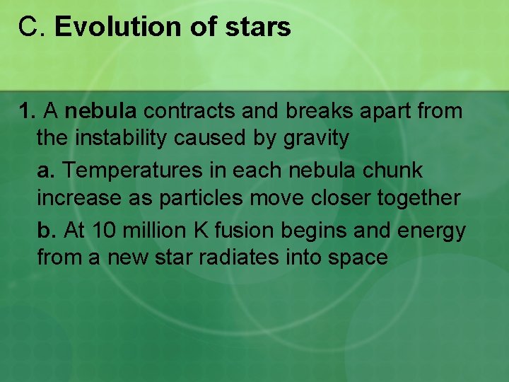 C. Evolution of stars 1. A nebula contracts and breaks apart from the instability