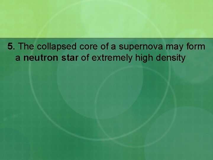 5. The collapsed core of a supernova may form a neutron star of extremely