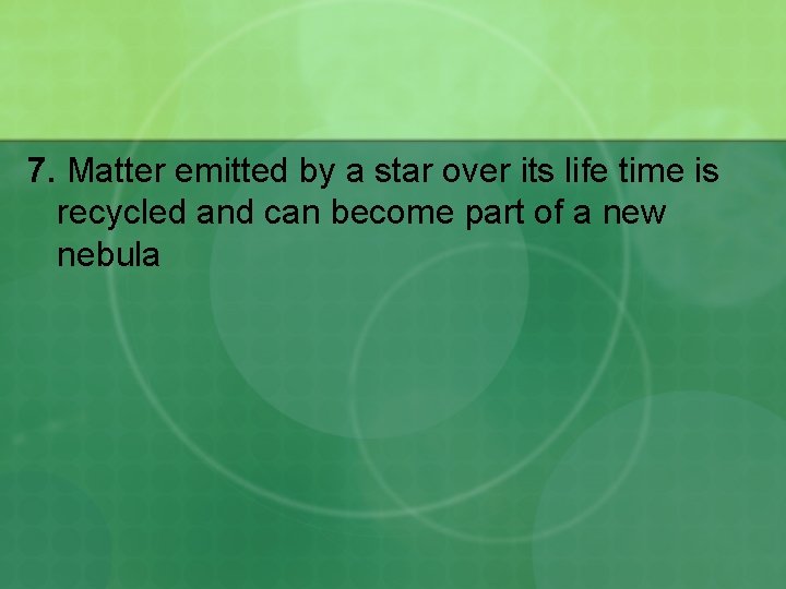 7. Matter emitted by a star over its life time is recycled and can