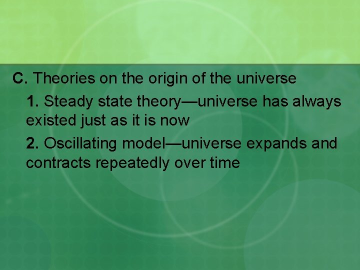 C. Theories on the origin of the universe 1. Steady state theory—universe has always