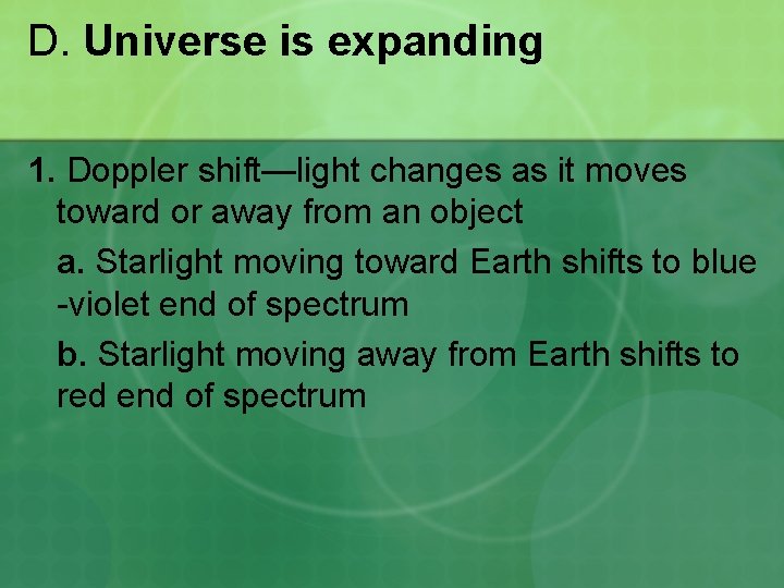 D. Universe is expanding 1. Doppler shift—light changes as it moves toward or away