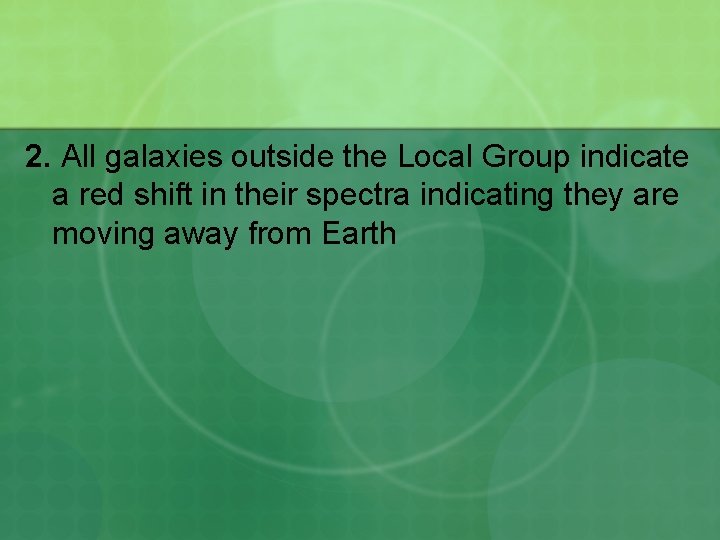 2. All galaxies outside the Local Group indicate a red shift in their spectra