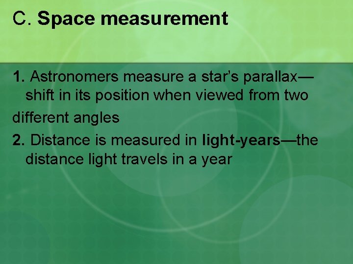 C. Space measurement 1. Astronomers measure a star’s parallax— shift in its position when