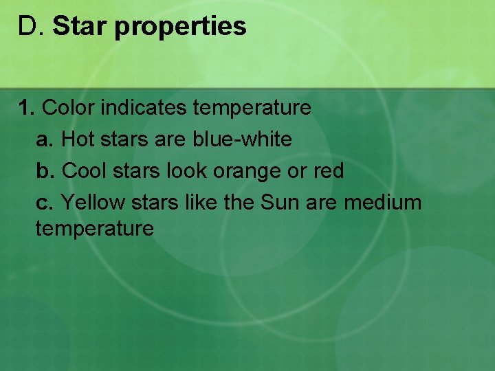 D. Star properties 1. Color indicates temperature a. Hot stars are blue-white b. Cool