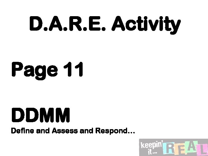 D. A. R. E. Activity Page 11 DDMM Define and Assess and Respond… 