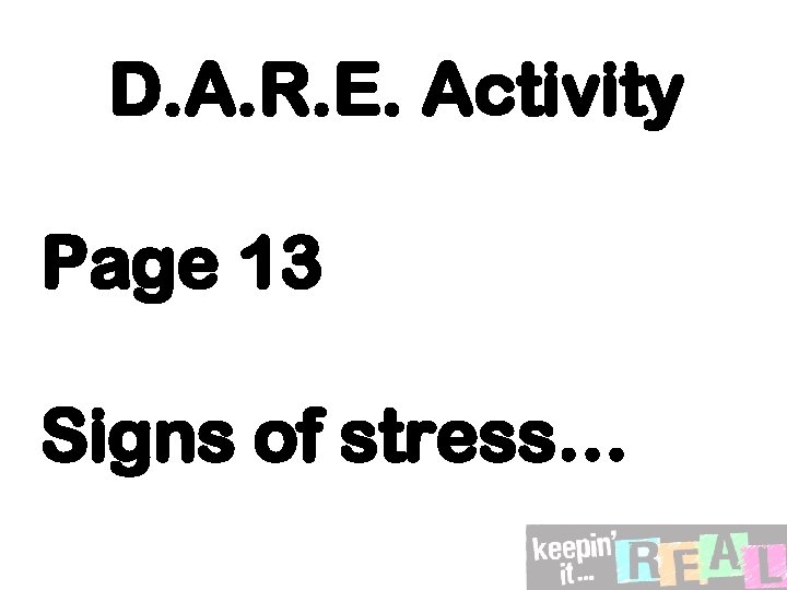 D. A. R. E. Activity Page 13 Signs of stress… 