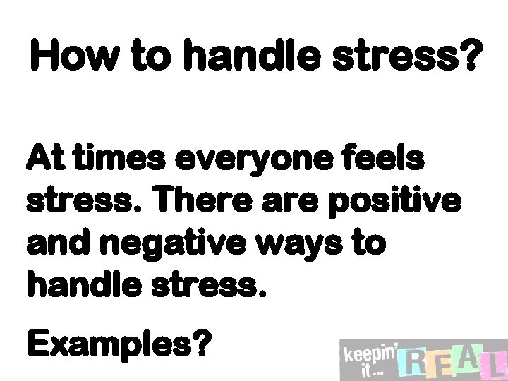 How to handle stress? At times everyone feels stress. There are positive and negative