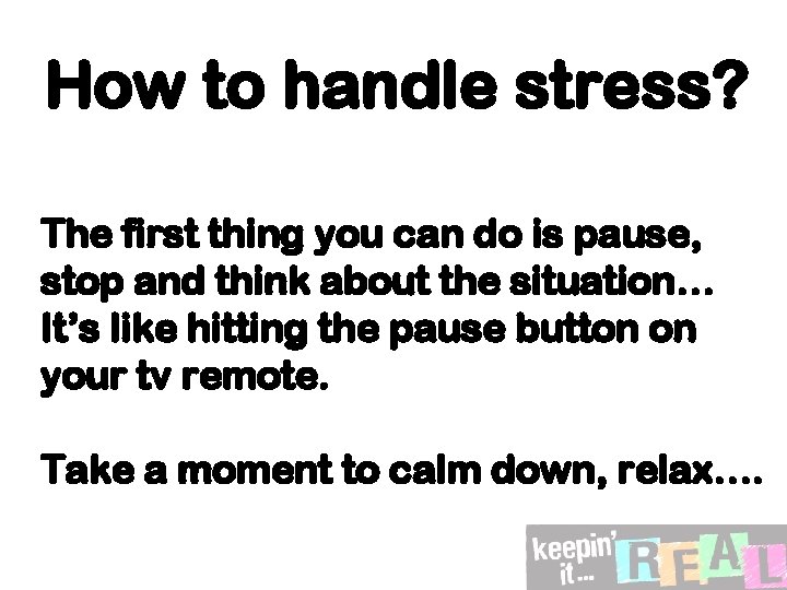 How to handle stress? The first thing you can do is pause, stop and