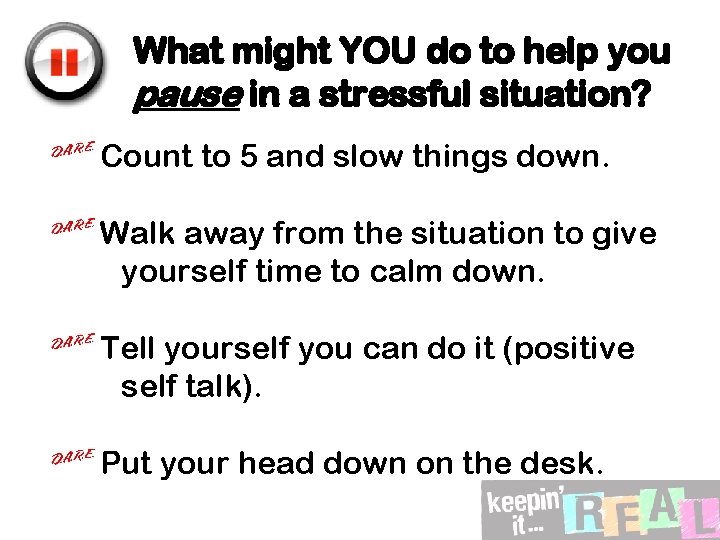 What might YOU do to help you pause in a stressful situation? Count to