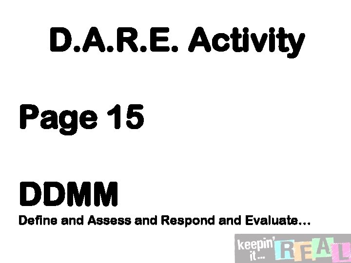 D. A. R. E. Activity Page 15 DDMM Define and Assess and Respond and