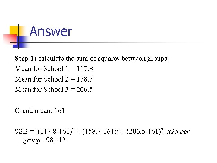 Answer Step 1) calculate the sum of squares between groups: Mean for School 1 Answer Step 1) calculate the sum of squares between groups: Mean for School 1