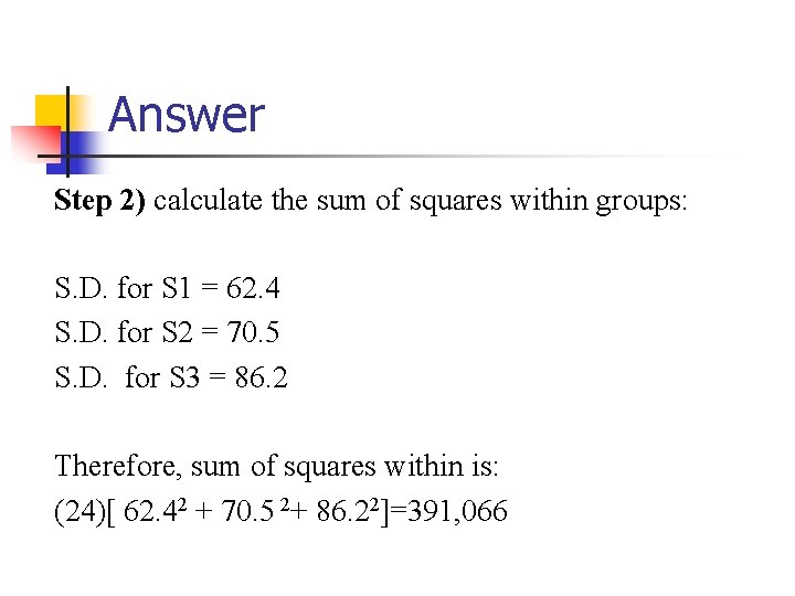 Answer Step 2) calculate the sum of squares within groups: S. D. for S Answer Step 2) calculate the sum of squares within groups: S. D. for S