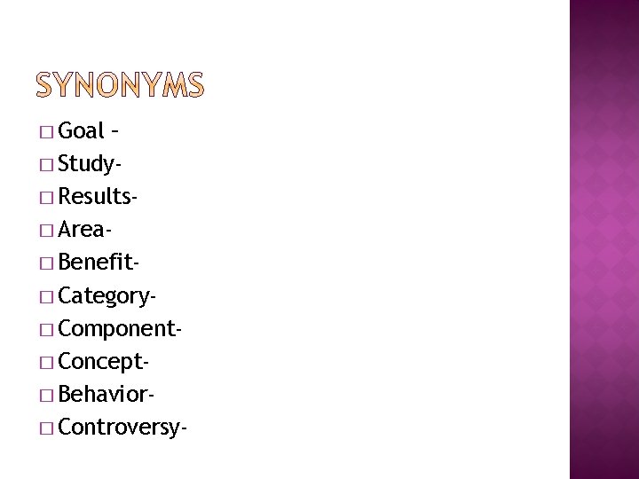 � Goal – � Study� Results� Area� Benefit� Category� Component� Concept� Behavior� Controversy- � Goal – � Study� Results� Area� Benefit� Category� Component� Concept� Behavior� Controversy-