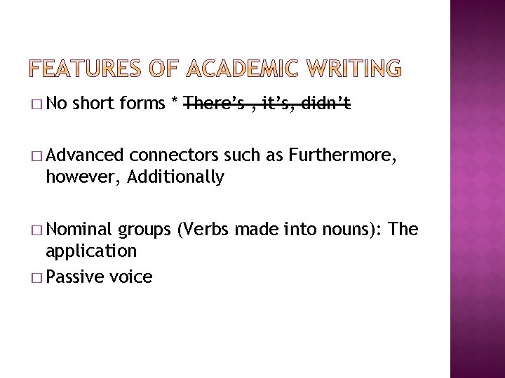 � No short forms * There’s , it’s, didn’t � Advanced connectors such as � No short forms * There’s , it’s, didn’t � Advanced connectors such as