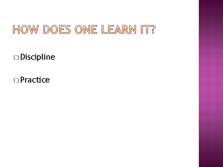� Discipline � Practice � Discipline � Practice