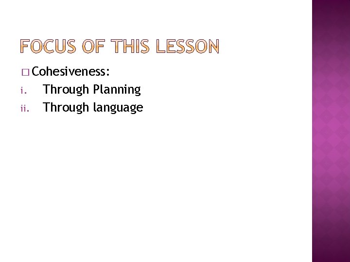 � Cohesiveness: i. ii. Through Planning Through language � Cohesiveness: i. ii. Through Planning Through language