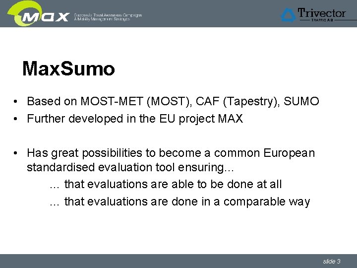 Max. Sumo • Based on MOST-MET (MOST), CAF (Tapestry), SUMO • Further developed in