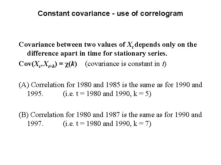 Constant covariance - use of correlogram Covariance between two values of Xt depends only