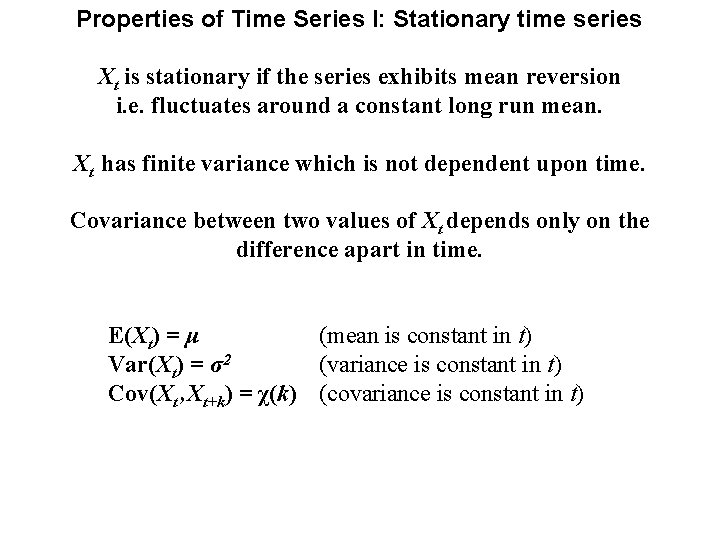 Properties of Time Series I: Stationary time series Xt is stationary if the series