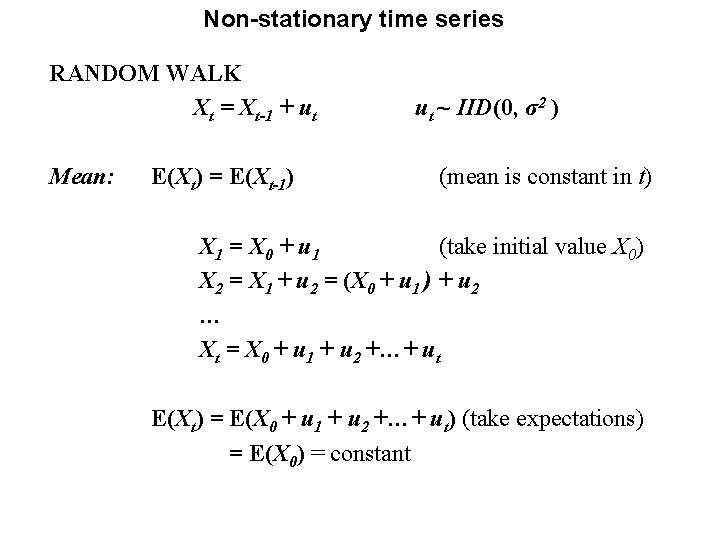 Non-stationary time series RANDOM WALK Xt = Xt-1 + ut Mean: E(Xt) = E(Xt-1)