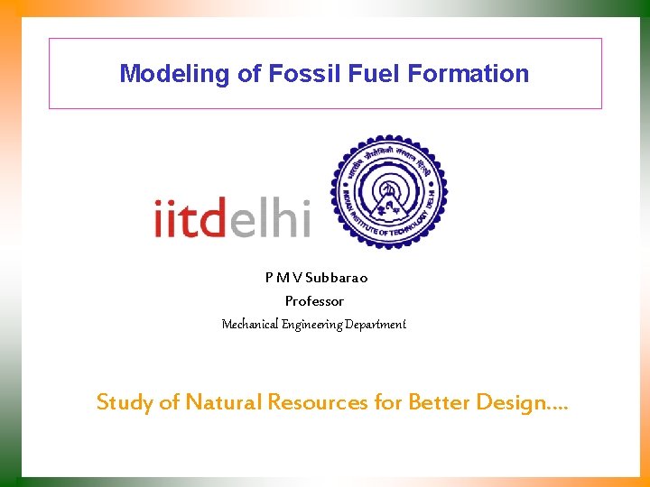 Modeling of Fossil Fuel Formation P M V Subbarao Professor Mechanical Engineering Department Study