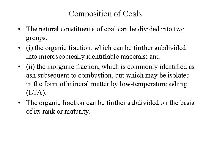Composition of Coals • The natural constituents of coal can be divided into two