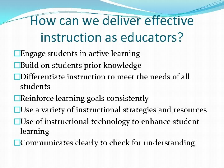 How can we deliver effective instruction as educators? �Engage students in active learning �Build