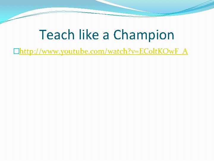 Teach like a Champion �http: //www. youtube. com/watch? v=EC 0 lt. KOw. F_A 