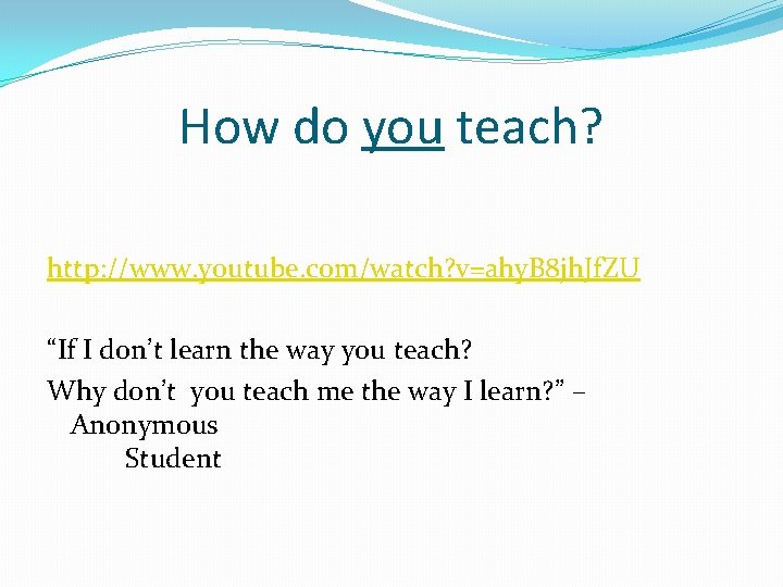 How do you teach? http: //www. youtube. com/watch? v=ahy. B 8 jh. Jf. ZU