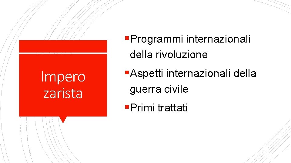 §Programmi internazionali della rivoluzione Impero zarista §Aspetti internazionali della guerra civile §Primi trattati 