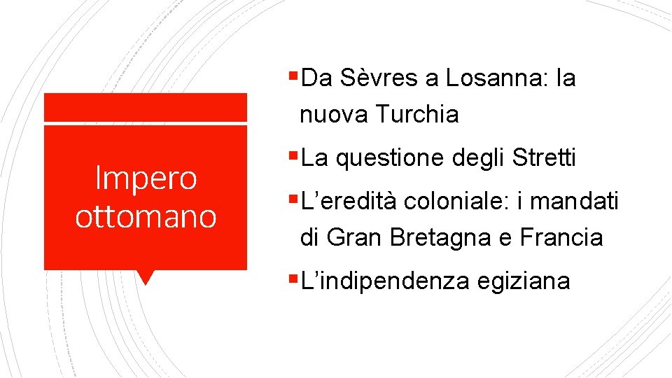 §Da Sèvres a Losanna: la nuova Turchia Impero ottomano §La questione degli Stretti §L’eredità