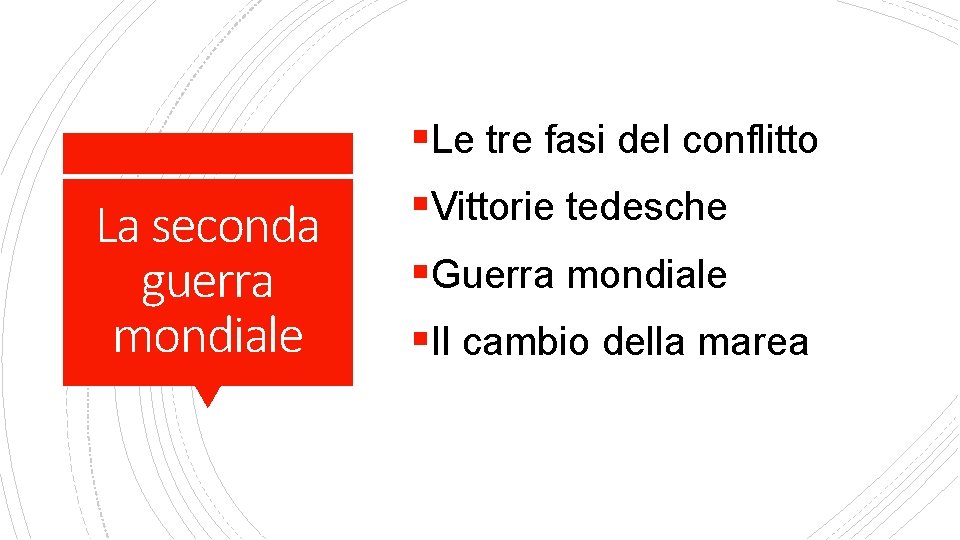 §Le tre fasi del conflitto La seconda guerra mondiale §Vittorie tedesche §Guerra mondiale §Il