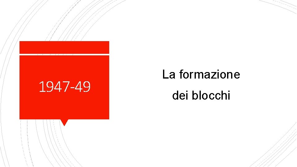 1947 -49 La formazione dei blocchi 