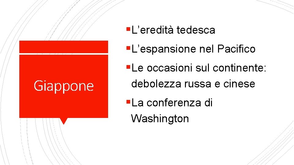 §L’eredità tedesca §L’espansione nel Pacifico §Le occasioni sul continente: Giappone debolezza russa e cinese