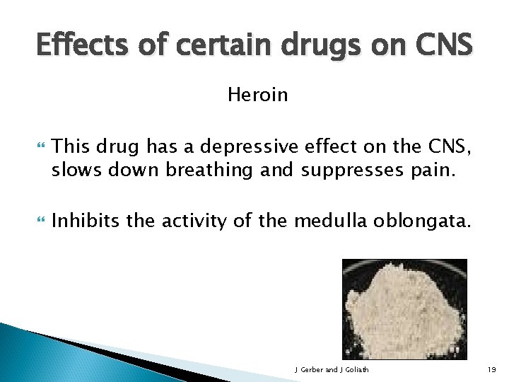 Effects of certain drugs on CNS Heroin This drug has a depressive effect on