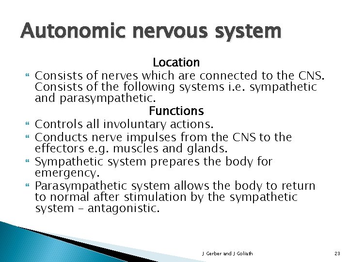 Autonomic nervous system Location Consists of nerves which are connected to the CNS. Consists