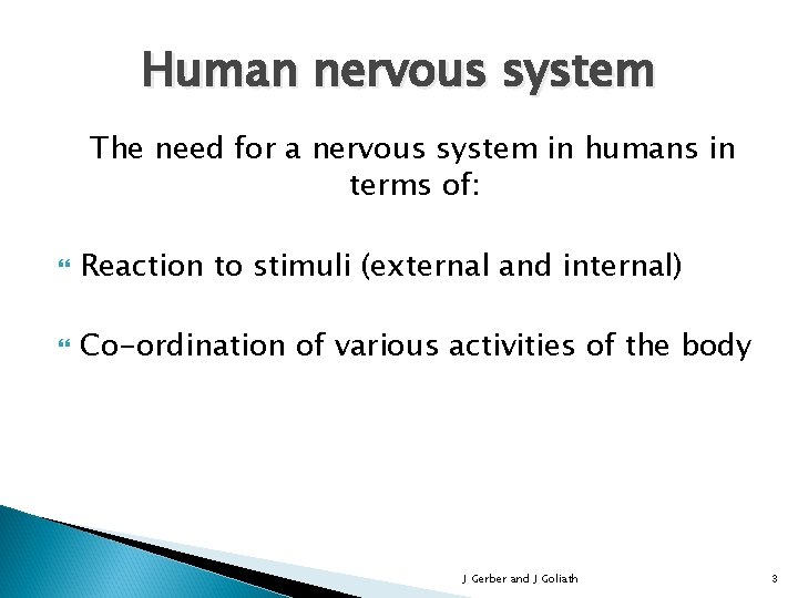 Human nervous system The need for a nervous system in humans in terms of: