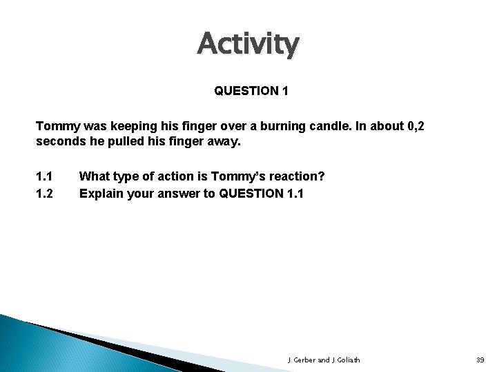 Activity QUESTION 1 Tommy was keeping his finger over a burning candle. In about