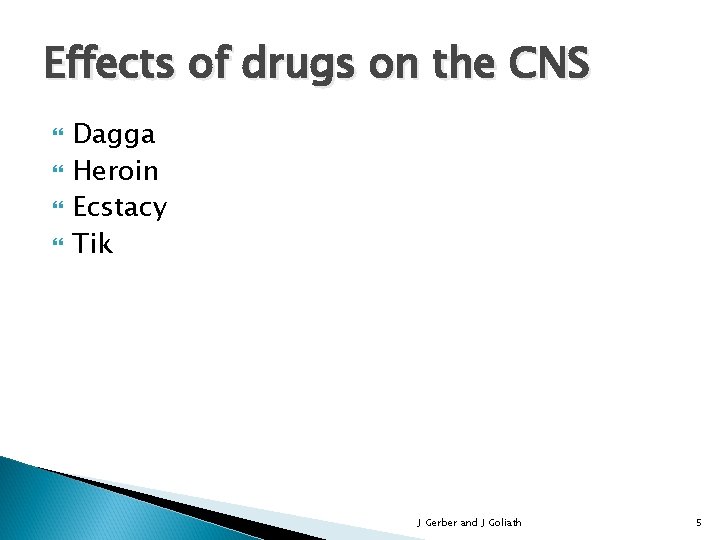 Effects of drugs on the CNS Dagga Heroin Ecstacy Tik J Gerber and J